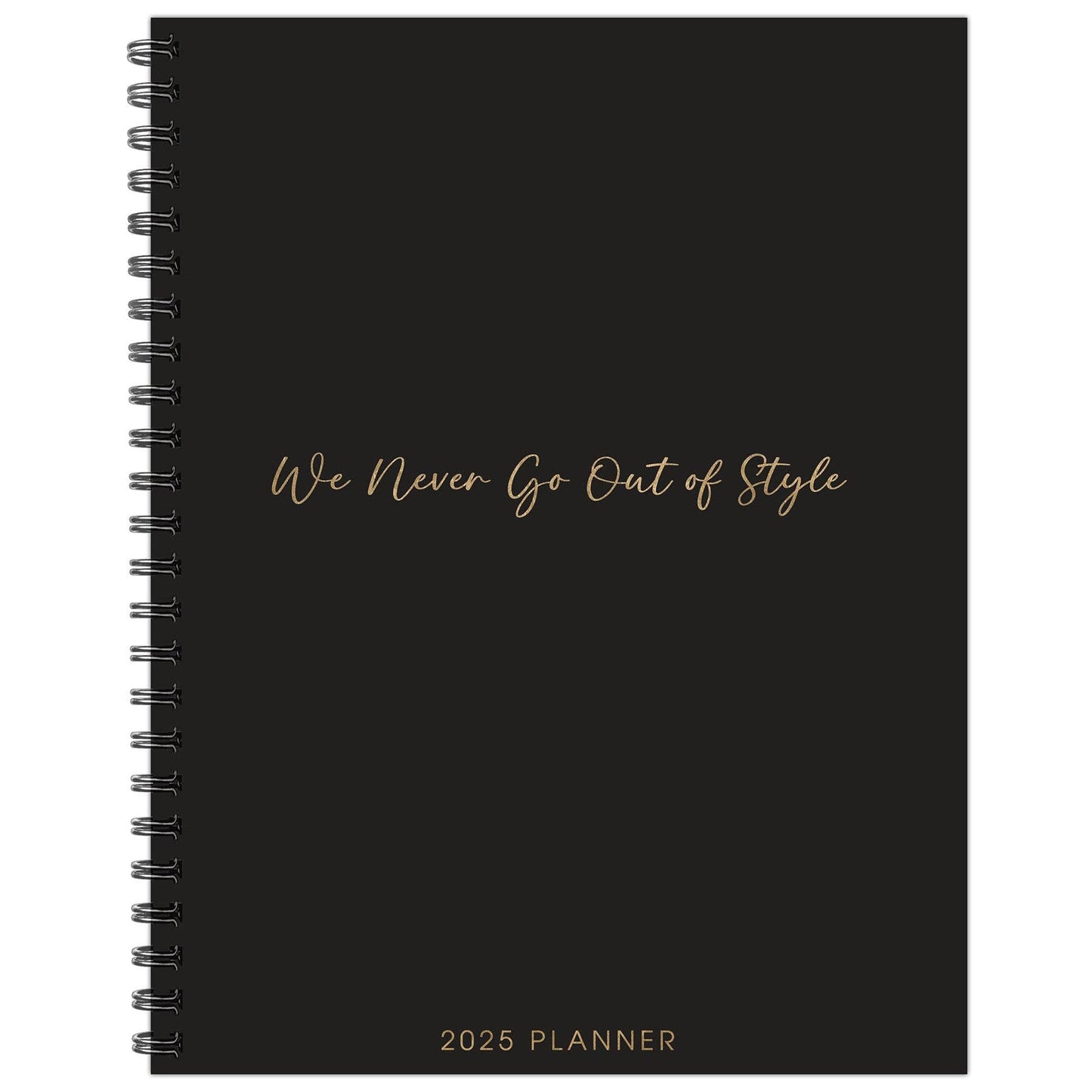 We Never Go Out of Style 2025 Weekly Planner
