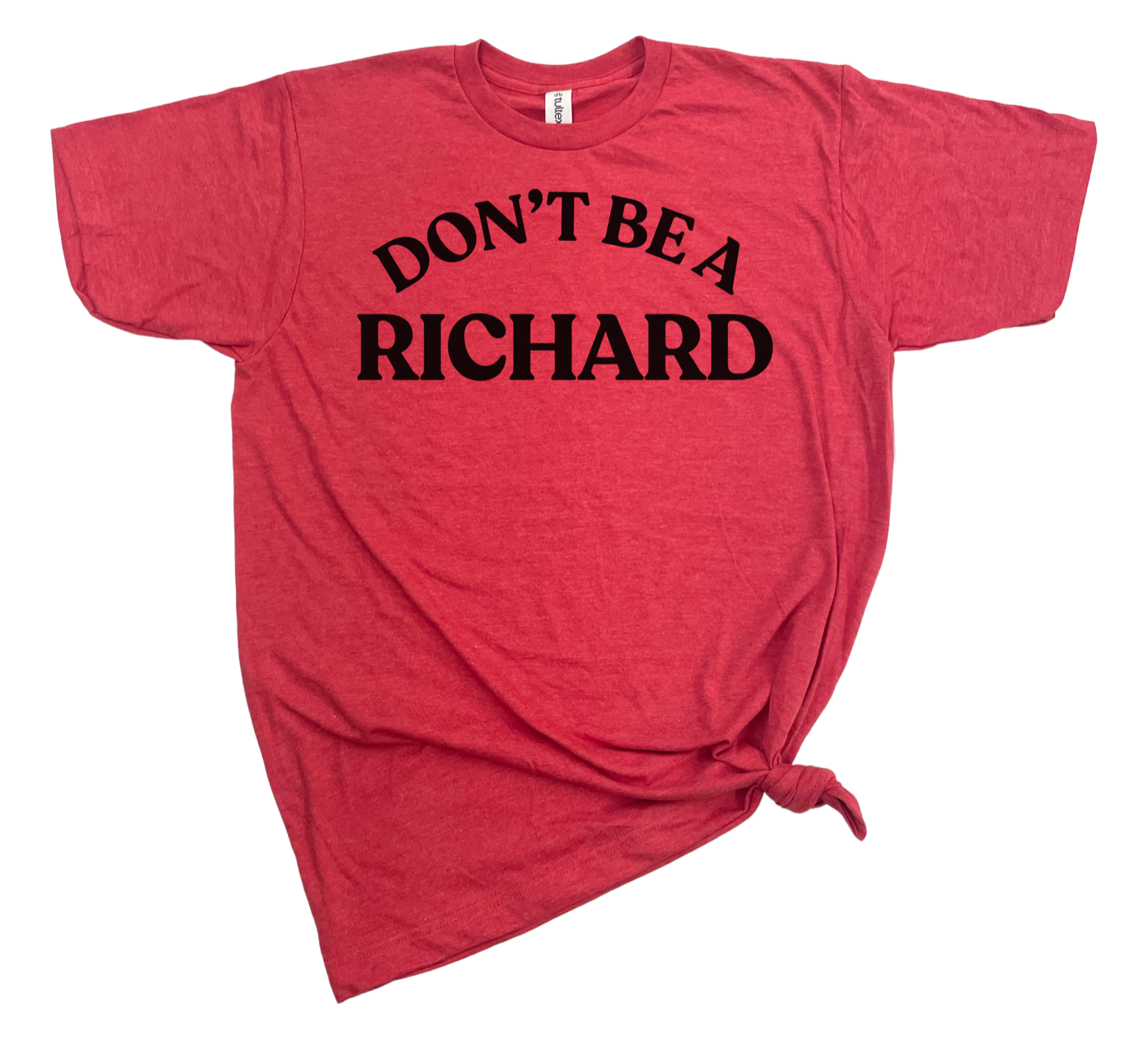 DON'T BE A RICHARD T-SHIRT