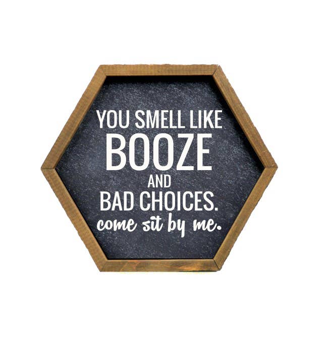 You Smell Like Booze And Bad Choices