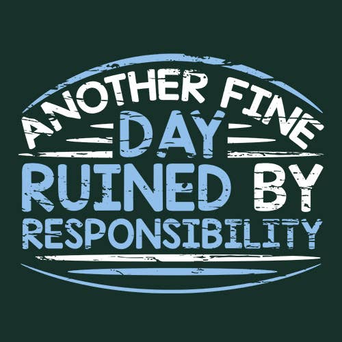 Another Fine Day Ruined By Responsibility