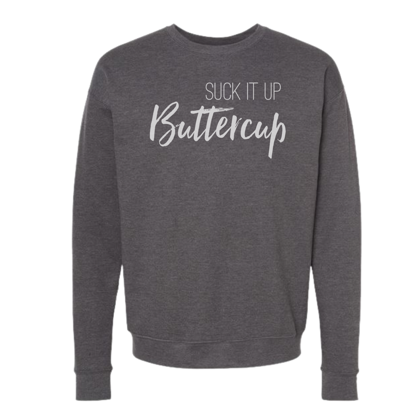 Suck It Up Buttercup Crewneck