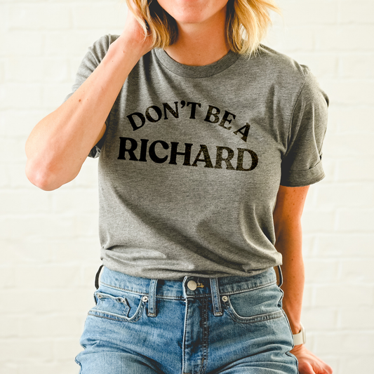 DON'T BE A RICHARD T-SHIRT