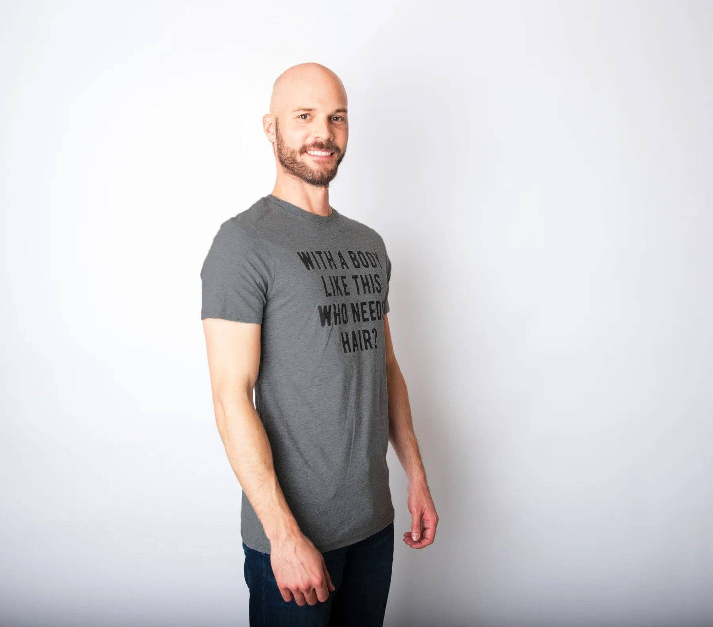 With A Body Like This Who Needs Hair Men's T Shirt