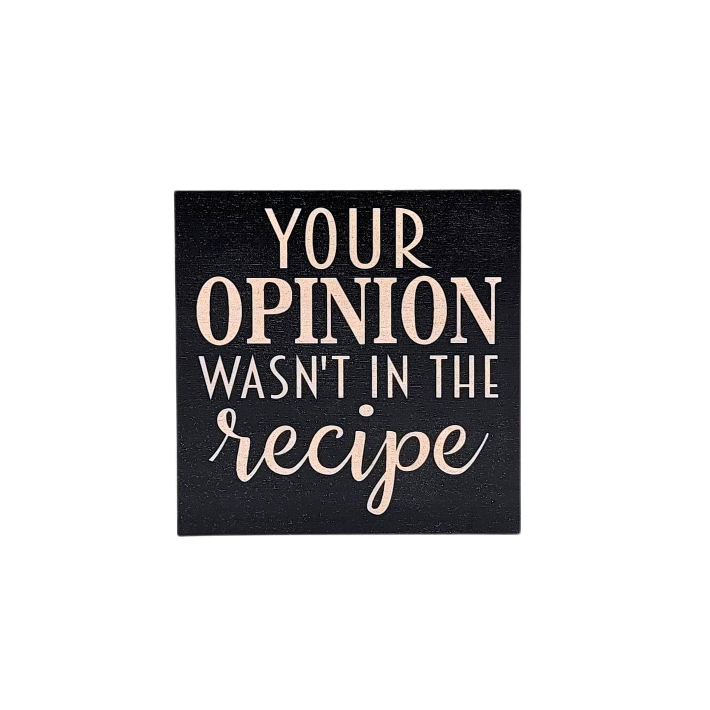 Your Opinion wasn't in the recipe Funny Kitchen Decor Accent