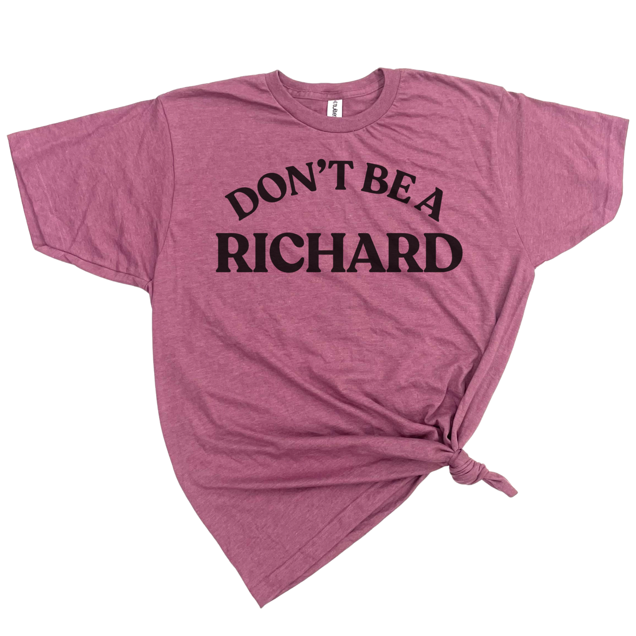 DON'T BE A RICHARD T-SHIRT