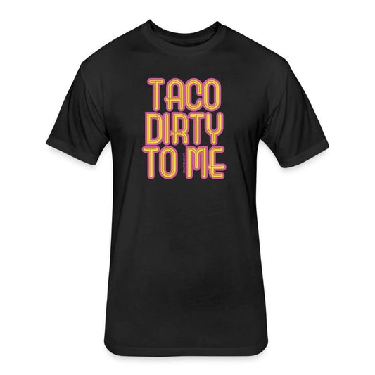 Taco Dirty to Me Shirt Tee