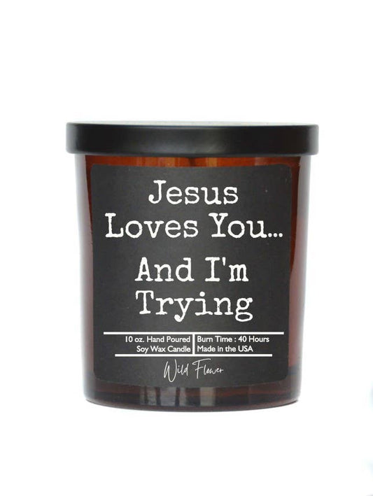 Jesus Loves You And I'm Trying