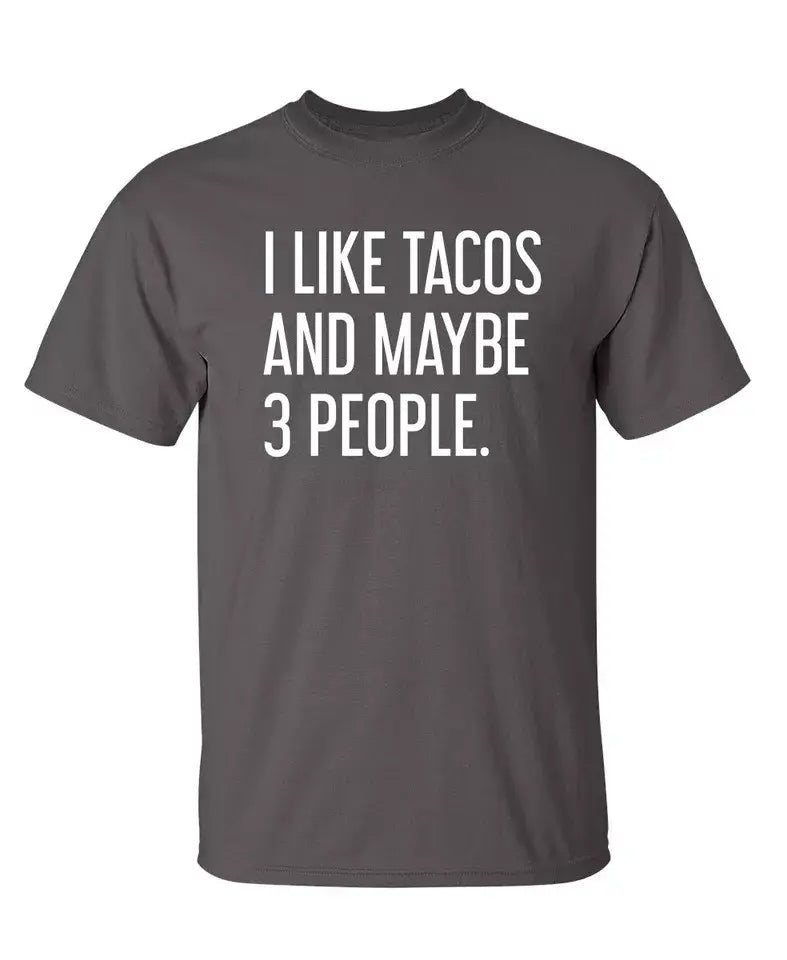 I Like Tacos And Maybe 3 People.