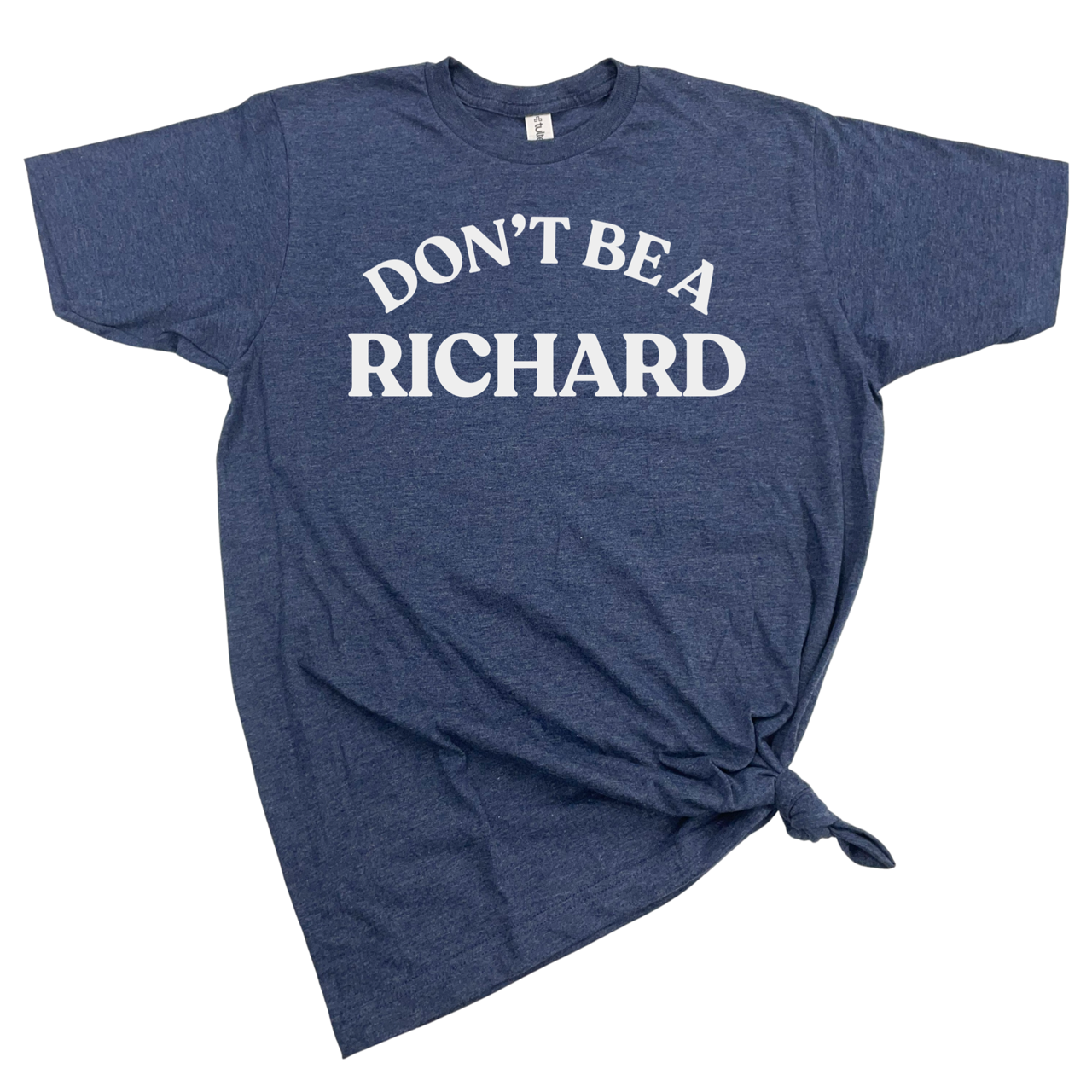DON'T BE A RICHARD T-SHIRT