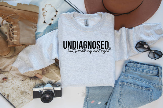 Undiagnosed But Something Ain't Right Crewneck