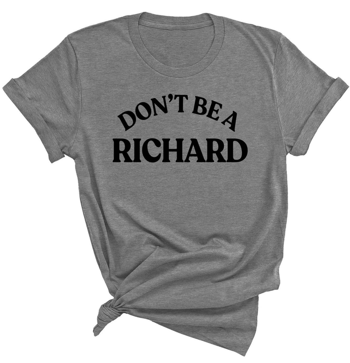 DON'T BE A RICHARD T-SHIRT