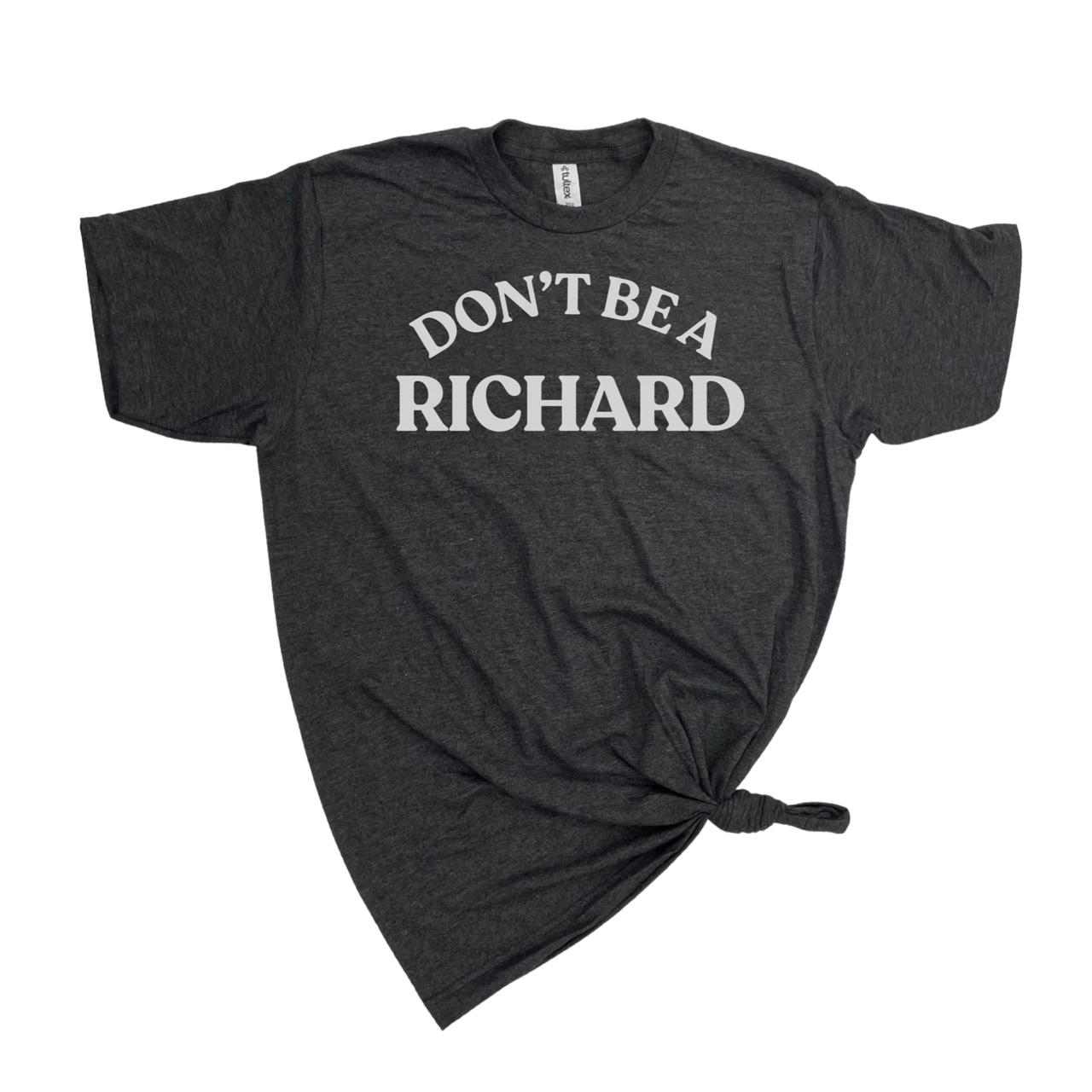 DON'T BE A RICHARD T-SHIRT