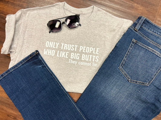 Only Trust People Who Like Big Butts