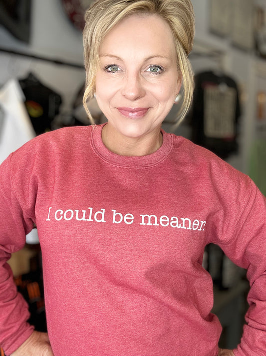 I Could Be Meaner...