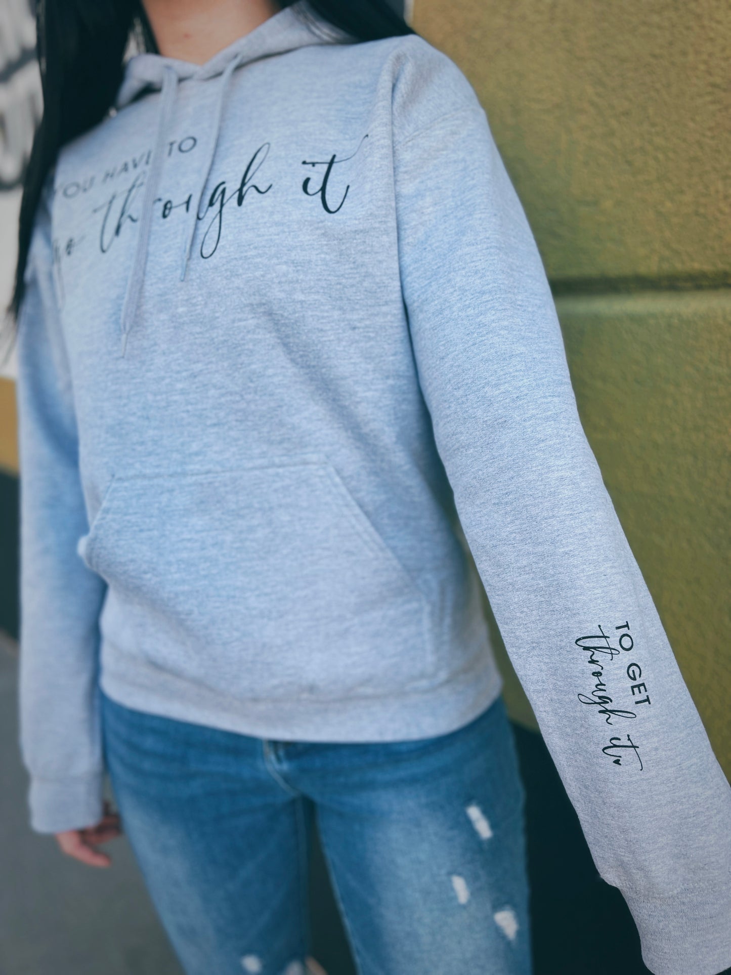 You Have To Go Through It.. To Get Through It Hoodie