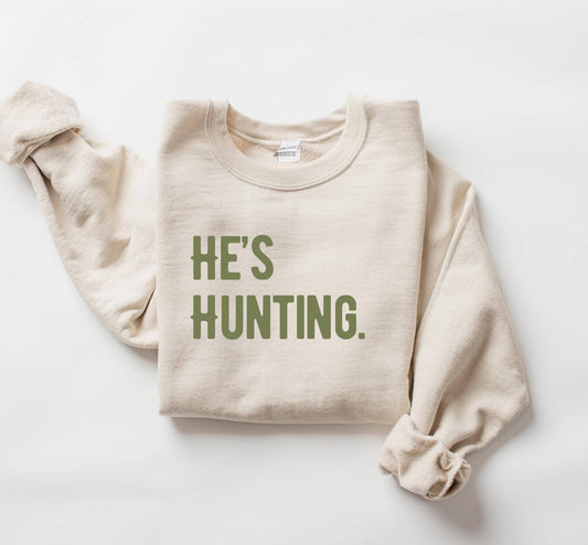 He's Hunting Sweatshirt