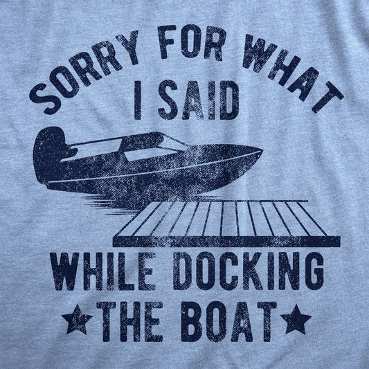 Sorry For What I Said While Docking The Boat Men's Tshirt