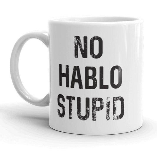 No Hablo Stupid Coffee Mug Cool Funny Saying